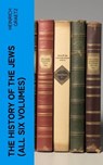 The History of the Jews (All Six Volumes) - Heinrich Graetz - 4066339572096