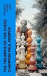The Triumphs of the Chess Champion Paul Morphy - Frederick Milnes Edge - 4066339572362