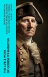 The Life & Work of George Washington - George Washington ; Washington Irving ; Woodrow Wilson ; Moncure D. Conway ; Julius F. Sachse - 4066339581265