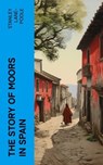 The Story of Moors in Spain - Stanley Lane-Poole - 4066339581418