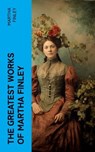 The Greatest Works of Martha Finley - Martha Finley - 4066339582521