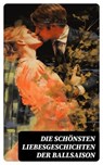 Die schönsten Liebesgeschichten der Ballsaison - Lew Tolstoi ; Jane Austen ; Ida Gräfin Hahn-Hahn ; Alexander Sergejewitsch Puschkin ; Hedwig Courths-Mahler ; Eugenie Marlitt ; Wilhelmine Heimburg ; Sophie Mereau ; Eufemia von Adlersfeld-Ballestrem ; Sophie von La Roche ; Walter Scott ; Nataly von Eschs - 4066339586628