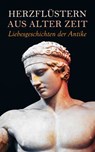 Herzflüstern aus alter Zeit: Liebesgeschichten der Antike - George Eliot ; Anatole France ; Henryk Sienkiewicz ; Lewis Wallace ; Georg Ebers ; Robert Hamerling ; Alfred Schirokauer ; Franz Treller - 4066339586673