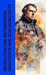 Revolution der Reformation: Geschichte und Schlüsseltexte - Leopold von Ranke ; Martin Luther ; Ricarda Huch ; Stefan Zweig ; Philipp Melanchthon ; Albrecht Thoma ; Julius Kostliin - 4066339586772