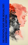 Die Psychologie der Sexualität: Essentielle Schriften - Alfred Adler ; Sigmund Freud ; Lou Andreas-Salomé ; Grete Meisel-Heß ; Basilius von Ramdohr - 4066339587571