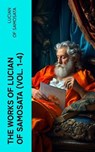 The Works of Lucian of Samosata (Vol. 1-4) - Lucian of Samosata - 4066339589155