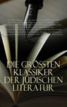 Die größten Klassiker der jüdischen Literatur - Walter Benjamin ; Joseph Roth ; Franz Kafka ; Salomon An-ski ; Arthur Schnitzler ; Else Lasker-Schüler ; Karl Kraus ; Franz Werfel ; Theodor Herzl ; Jakob Wassermann ; Stefan Zweig ; Scholem Alejchem ; Fritz Mauthner ; Karl Emil Franzos ; Ernst Toller ; B - 4066339590519