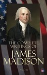 The Complete Writings of James Madison (Vol. 1-9) - James Madison - 4066339590779