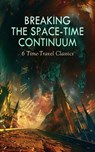 Breaking the Space-Time Continuum: 6 Time-Travel Classics - H. G. Wells ; Frederic W. Farrar ; Edmond About ; Edward Bellamy ; William Hope Hodgson ; Robert Hugh Benson - 4066339591721