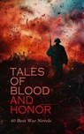 Tales of Blood and Honor – 40 Best War Novels - Henryk Sienkiewicz ; James Fenimore Cooper ; Leo Tolstoy ; Stephen Crane ; Émile Zola ; Henri Barbusse ; Randall Parrish ; H. C. McNeile ; Zane Grey ; A. E. W. Mason ; Erckmann-Chatrian ; Alfred John Church ; Molly Elliot Seawell ; Augusta J. Evans ; Emil - 4066339591868
