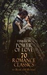 Timeless Power of Love: 70 Romance Classics to Read and Reread - Jane Austen ; Lucy Maud Montgomery ; Alexander Pushkin ; Lady Sydney Morgan ; Alessandro Manzoni ; Bernardin de Saint-Pierre ; Johann Wolfgang von Goethe ; Grace Livingston Hill ; Fanny Burney ; Maria Edgeworth ; Charlotte Brontë ; Emily Brontë ; Anne Bro - 4066339591912
