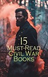 15 Must-Read Civil War Books - James Ford Rhodes ; Jefferson Davis ; Frank H. Alfriend ; John Torrey Morse ; John Alexander Logan ; Thomas Elbert Vineyard ; Ephraim Douglass Adams ; John Esten Cooke ; William Tecumseh Sherman ; Ulysses S. Grant ; John D. Billings ; Charles W. Reed ; Lo - 4066339592100