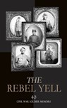 The Rebel Yell: 40 Civil War Soldier Memoirs - John Esten Cooke ; Robert E. Lee ; Heros von Borcke ; George Cary Eggleston ; James Longstreet ; John Singleton Mosby ; Edward M. Boykin ; Arthur Peronneau Ford ; Marion Johnstone Ford ; Isaac Hermann ; Gilbert Moxley Sorrel ; William Watson ; Daniel P. S - 4066339592230