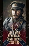 40 Civil War Memoirs of Confederate Soldiers - Heros von Borcke ; John Esten Cooke ; Robert E. Lee ; George Cary Eggleston ; James Longstreet ; John Singleton Mosby ; Edward M. Boykin ; Arthur Peronneau Ford ; Marion Johnstone Ford ; Isaac Hermann ; Gilbert Moxley Sorrel ; William Watson ; Daniel P. S - 4066339592247