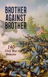 Brother against Brother: 140 Civil War Memoirs - John D. Billings ; Charles W. Reed ; William Tecumseh Sherman ; Philip Henry Sheridan ; Ulysses S. Grant ; J. W. Gibson ; George Perkins ; Henry B. James ; Henry Bascom Smith ; Henry Martyn Kieffer ; Charles A. Fuller ; Willard W. Glazier ; Joseph Warren  - 4066339592254