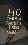140 Civil War Journals, Diaries and Memoirs - Ulysses S. Grant ; Philip Henry Sheridan ; John D. Billings ; Charles W. Reed ; William Tecumseh Sherman ; J. W. Gibson ; George Perkins ; Henry B. James ; Henry Bascom Smith ; Henry Martyn Kieffer ; Charles A. Fuller ; Willard W. Glazier ; Joseph Warren  - 4066339592261