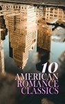 10 American Romance Classics - Edith Wharton ; Louisa May Alcott ; F. Scott Fitzgerald ; Henry James ; Frances Hodgson Burnett ; Robert Barr ; Grace Livingston Hill ; Randall Parrish ; Gene Stratton-Porter ; Nathaniel Hawthorne - 4066339592476