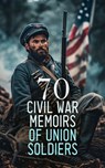 70 Civil War Memoirs of Union Soldiers - John D. Billings ; Charles W. Reed ; William Tecumseh Sherman ; Philip Henry Sheridan ; Ulysses S. Grant ; J. W. Gibson ; George Perkins ; Henry B. James ; Henry Bascom Smith ; Henry Martyn Kieffer ; Charles A. Fuller ; Willard W. Glazier ; Joseph Warren  - 4066339592537