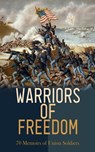 Warriors of Freedom: 70 Memoirs of Union Soldiers - Ulysses S. Grant ; William Tecumseh Sherman ; Philip Henry Sheridan ; John D. Billings ; Charles W. Reed ; J. W. Gibson ; George Perkins ; Henry B. James ; Henry Bascom Smith ; Henry Martyn Kieffer ; Charles A. Fuller ; Willard W. Glazier ; Joseph Warren  - 4066339592544