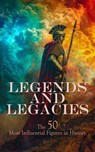 Legends and Legacies: The 50 Most Influential Figures in History - G. K. Chesterton ; Romain Rolland ; Sarah Ellen Blackwell ; Arthur E. P. Brome Weigall ; Jacob Abbott ; A. H. Beesly ; Edward Spencer Beesly ; Evelyn S. Shuckburgh ; John Charles Tarver ; Philo ; Stephen Phillips ; George Lang ; Alice Stopford Green ; Alf - 4066339592803