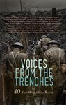 Voices from the Trenches: 40 First World War Novels - John Buchan ; D. H. Lawrence ; H. C. McNeile ; Henri Barbusse ; Sapper ; Ford Madox Ford ; Thomas Nelson Page ; A. P. Herbert ; Zane Grey ; E. Phillips Oppenheim ; Elizabeth Von Arnim ; Herbert W. McBride ; Owen Wister ; Robert W. Chambers ; Frederic Mann - 4066339592926