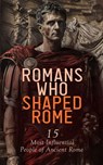 Romans Who Shaped Rome: 15 Most Influential People of Ancient Rome - Jacob Abbott ; A. H. Beesly ; Edward Spencer Beesly ; W. Lucas Collins ; Evelyn S. Shuckburgh ; John Charles Tarver ; Philo ; Stephen Phillips ; Tacitus ; Georg Ebers ; George Lang ; John B. Firth - 4066339592957