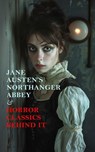 Jane Austen's Northanger Abbey & Horror Classics Behind It - Ann Ward Radcliffe ; Eliza Parsons ; Ludwig Flammenberg ; Matthew Lewis ; Eleanor Sleath ; Jane Austen - 4066339593060