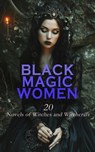 Black Magic Women: 20 Novels of Witches and Witchcraft - Francis Marion Crawford ; John R. Musick ; Nathaniel Hawthorne ; Wilhelm Meinhold ; Marie Conway Oemler ; Robert Louis Stevenson ; Arthur Machen ; John Buchan ; William Harrison Ainsworth ; Joanna E. Wood ; Nathan Gallizier ; Eliza Buckminster Lee ; Mary  - 4066339593152