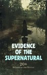 Evidence of the Supernatural: 20+ Studies of the Occult - Andrew Lang ; Harriet Beecher Stowe ; Arthur Conan Doyle ; J. Maxwell Wood ; Montague Summers ; Viktor Rydberg ; M. V. B. Perley ; Joseph Taylor ; John Gregorson Campbell ; Walter Scott ; James Thacher ; Frank Podmore ; Gordon Hall Gerould ; Ludwig Lavate - 4066339593183