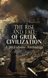 The Rise and Fall of Greek Civilization: A 20-Volume Anthology - John Bagnell Bury ; Edward Bulwer-Lytton ; Herodotus ; Thucydides ; Xenophon ; Arrian ; Strabo ; Plutarch ; George Grote ; Homer ; Andrew Lang ; E. Norman Gardiner ; James Sir Donaldson ; F. A. Wright ; Alfred William Benn ; H. A. Guerber ; Albert Augustu - 4066339593305