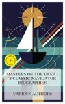 Masters of the Deep – 3 Classic Navigator Biographies - Edmund Gosse ; William Clark Russell ; William Henry Giles Kingston ; Liam Mercer - 4066339983977