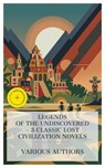 Legends of the Undiscovered – 3 Classic Lost Civilization Novels - Gustave Aimard ; Henry Rider Haggard ; Victor Appleton ; Liam Mercer - 4066339984059