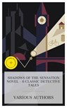 Shadows of the Sensation Novel – 6 Classic Detective Tales - Emile Gaboriau ; Charles John Huffam Dickens ; Wilkie Collins ; Anna Katharine Green ; Fergus Hume ; Guy Boothby ; Olivia Winters - 4066339984219