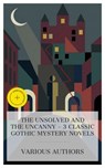 The Unsolved and The Uncanny – 3 Classic Gothic Mystery Novels - Wilkie Collins ; Charles John Huffam Dickens ; Anna Katharine Green ; Olivia Winters - 4066339984240