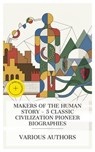 Makers of the Human Story - 5 Classic Civilization Pioneer Biographies - Flavius Josephus ; J. B. Bury ; Henry Wadsworth Longfellow ; Charles A. Eastman OhiyeS'a ; John Burroughs ; Noah Vaughn - 4066339984301