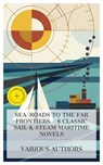 Sea-Roads to the Far Frontiers - 8 Classic Sail & Steam Maritime Novels - James Fenimore Cooper ; R. M. Ballantyne ; Thomas Bailey Aldrich ; Jules Verne ; J. S. Fletcher ; G. A. Henty ; H. Bedford-Jones ; Edgar Wallace ; Lucas Merritt - 4066339984554
