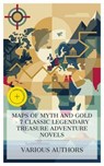 Maps of Myth and Gold - 7 Classic Legendary Treasure Adventure Novels - Jules Verne ; Henry Rider Haggard ; Edward S. Ellis ; Louis Becke ; H Rider Haggard ; Victor Appleton ; Lucas Merritt - 4066339984585