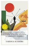 Across Wild Continents - 8 Classic Jungles, Deserts & Frontiers Stories - Frederick Marryat ; R. M. Ballantyne ; Gustave Aimard ; W. H. Hudson ; Henry Rider Haggard ; Edward S. Ellis ; Arthur Conan Doyle ; Jack London ; Mason Ogden - 4066339984769