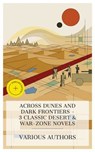 Across Dunes and Dark Frontiers - 3 Classic Desert & War-Zone Novels - Henry Rider Haggard ; Edgar Wallace ; Talbot Mundy ; Mason Ogden - 4066339984776