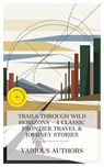 Trails Through Wild Horizons - 4 Classic Frontier Travel & Journey Stories - Mayne Reid ; W. H. Hudson ; Grant Allen ; James Oliver Curwood ; Mason Ogden - 4066339984783