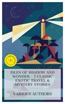 Isles of Shadow and Wonder - 7 Classic Exotic Travel & Mystery Stories - Fergus Hume ; Louis Becke ; Jack London ; Arthur Conan Doyle ; Frederick Marryat ; Edward S. Ellis ; Louis de Rougemont ; Mason Ogden - 4066339984806