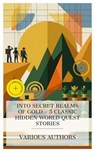 Into Secret Realms of Gold - 5 Classic Hidden World Quest Stories - Henry Rider Haggard ; Edgar Rice Burroughs ; H Rider Haggard ; Victor Appleton ; Mason Ogden - 4066339984868