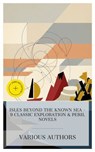 Isles Beyond the Known Sea - 9 Classic Exploration & Peril Novels - Jules Verne ; Luis Senarens ; Edgar Rice Burroughs ; Mayne Reid ; Henry Rider Haggard ; Arthur Conan Doyle ; Robert Louis Stevenson ; Louis de Rougemont ; James Fenimore Cooper ; Charlotte Monroe - 4066339984950