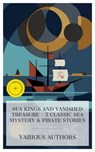 Sea Kings and Vanished Treasure - 5 Classic Sea Mystery & Pirate Stories - Mór Jókai ; Fergus Hume ; Louis Becke ; Robert Ervin Howard ; Daniel Defoe ; Charlotte Monroe - 4066339984974