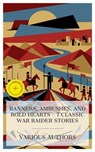 Banners, Ambushes, and Bold Hearts - 7 Classic War Raider Stories - Talbot Mundy ; Henry Rider Haggard ; Mayne Reid ; G. A. Henty ; Edgar Wallace ; Robert E. Howard ; Holman Day ; Asher McKenzie - 4066339984998