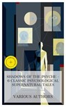 Shadows of the Psyche – 6 Classic Psychological Supernatural Tales - George Eliot ; George Du Maurier ; Henry James ; Arthur Machen ; Edith Wharton ; May Sinclair ; Brianna Pierce - 4066339985292