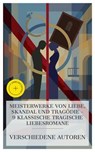 Meisterwerke von Liebe, Skandal und Tragödie – 9 klassische tragische Liebesromane - Johann Wolfgang von Goethe ; Gottfried Keller ; Pierre Ambroise Choderlos de Laclos ; Gustave Flaubert ; Victor Hugo ; Leopold von Sacher-Masoch ; Prosper Mérimée ; Emily Brontë ; William Shakespeare ; Emma Arndt - 4066339985308