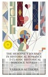 The Heroine's Journey in Historical Romance – 5 Classic Historical Romance Novels - Eliza Fowler Haywood ; Jane Austen ; Emma Dorothy Eliza Nevitte Southworth ; Frances Hodgson Burnett ; George Meredith ; Hailey Bennett - 4066339985506
