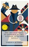 The Greatest Rivals to Sherlock Holmes – 4 Classic Detective Novels - Emile Gaboriau ; Anna Katharine Green ; M. E. Braddon ; William Le Queux ; Hailey Bennett - 4066339985643