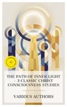 The Path of Inner Light – 3 Classic Christ Consciousness Studies - Levi H. Dowling ; Joseph Benner ; Felix Adler ; Jacob Sloane - 4066339985780